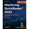 Mastering QuickBooks(R) 2023 - Fourth Edition: The Ultimate Guide to Bookkeeping with QuickBooks(R)