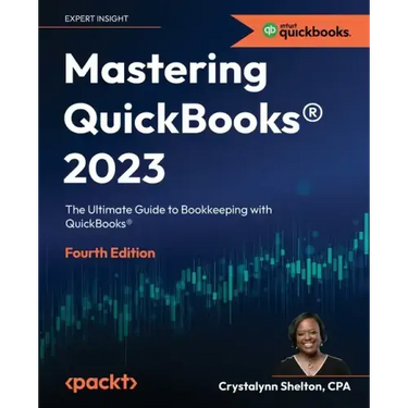 Mastering QuickBooks(R) 2023 - Fourth Edition: The Ultimate Guide to Bookkeeping with QuickBooks(R)