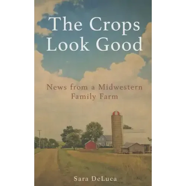 The Crops Look Good: News from a Midwestern Family Farm