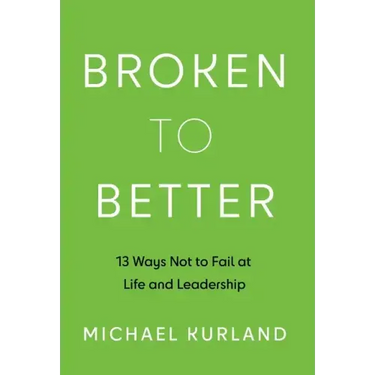Broken to Better: 13 Ways Not to Fail at Life and Leadership