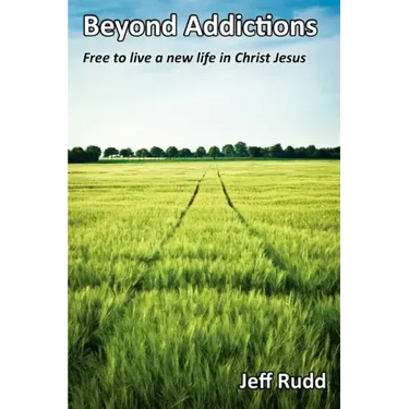 Beyond Addictions: Free to Live a New Live in Christ Jesus