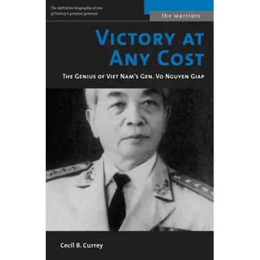 Victory at Any Cost: The Genius of Viet Nam's Gen. Vo Nguyen Giap