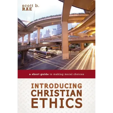 Introducing Christian Ethics: A Short Guide to Making Moral Choices