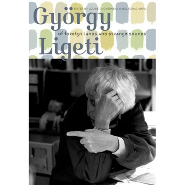 György Ligeti: Of Foreign Lands and Strange Sounds
