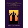 Science of Breath: A Complete Manual of the Oriental Breathing Philosophy of Physical, Mental, Psychic and Spiritual Development