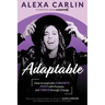 Adaptable: How to Lead with Curiosity, Pivot with Purpose, and Thrive through Change