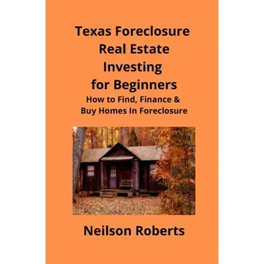 Texas Foreclosure Real Estate Investing for Beginners: How to Find, Finance & Buy Homes In Foreclosure