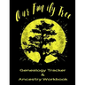 Our Family Tree Genealogy Tracker & Ancestry Workbook: Research Family Heritage and Track Ancestry in this Genealogy Workbook 8x10 � 90 Pages