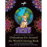 Chihuahuas Go Around the World Coloring Book: Fun Chihuahua Coloring Book for Adults and Kids 10+