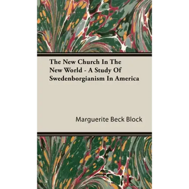 The New Church In The New World - A Study Of Swedenborgianism In America