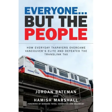 Everyone... But the People: How everyday taxpayers overcame Vancouver's elite and defeated the TransLink tax