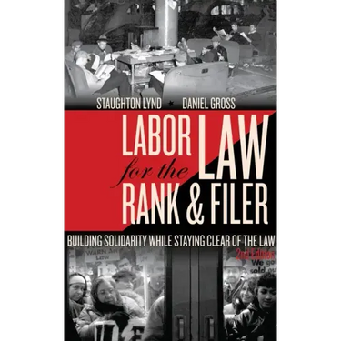 Labor Law for the Rank & Filer: Building Solidarity While Staying Clear of the Law