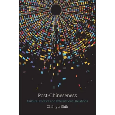 Post-Chineseness: Cultural Politics and International Relations