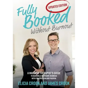 Fully Booked Without Burnout: A Massage Therapist's Guide To Building A Six-Figure Business With Fun, Freedom and Passion