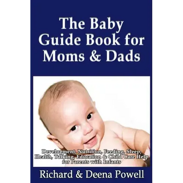 The Baby Guide Book for Moms & Dads: Development, Nutrition, Feeding, Sleep, Health, Talking, Education & Child Care Help for Parents - Infants, Baby