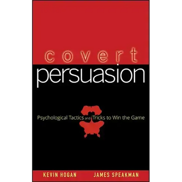 Covert Persuasion: Psychological Tactics and Tricks to Win the Game