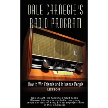 Dale Carnegie's Radio Program: How to Win Friends and Influence People - Lesson 1: Gain insight into handling difficult people; Discover the keys to