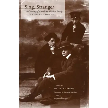 Sing, Stranger: A Century of American Yiddish Poetry--A Historical Anthology