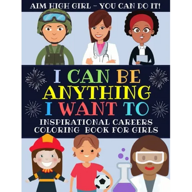 I Can Be Anything I Want To: Inspirational Careers Coloring Book For Girls (Large Size)