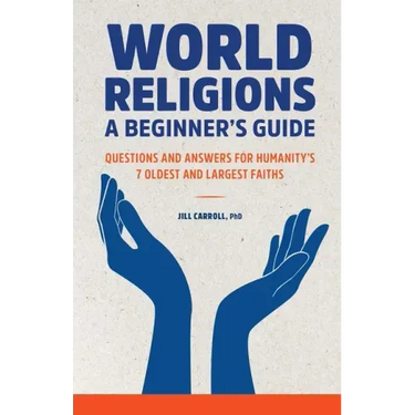 World Religions: A Beginner's Guide: Questions and Answers for Humanity's 7 Oldest and Largest Faiths