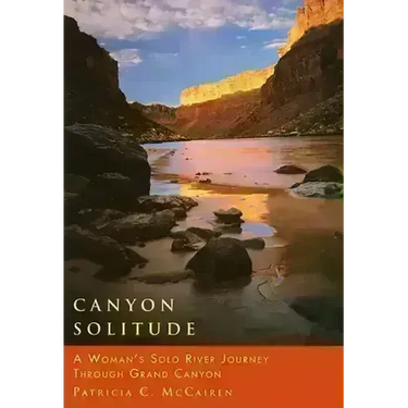 Canyon Solitude: A Woman's Solo River Journey Through the Grand Canyon