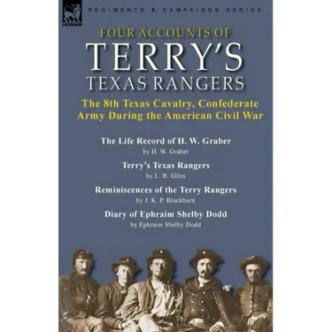 Four Accounts of Terry's Texas Rangers: the 8th Texas Cavalry, Confederate Army During the American Civil War-The Life Record of H. W. Graber by H. W.
