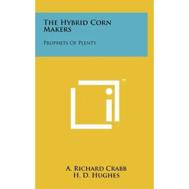 The Hybrid Corn Makers: Prophets Of Plenty
