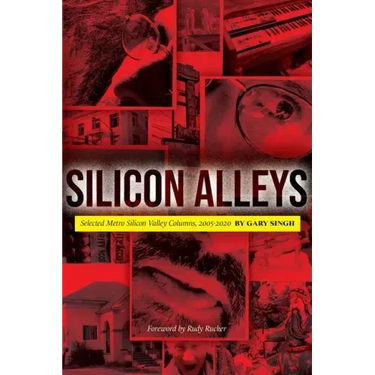 Silicon Alleys: Selected Metro Silicon Valley Columns, 2005-2020