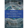 Against Principalities and Powers: Spiritual Beings in Relation to Communal Identity and the Moral Discourse of Ephesians
