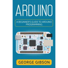 Arduino: A Beginner's Guide to Arduino Programming
