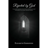 Rejected by God: A near death experience story of hope and truth and a word of warning for the curiously wayward Christian.