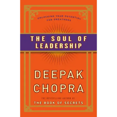 The Soul of Leadership: Unlocking Your Potential for Greatness