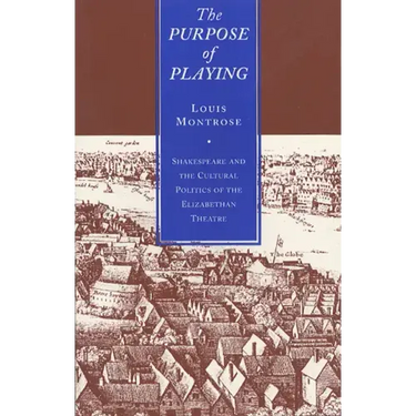 The Purpose of Playing: Shakespeare and the Cultural Politics of the Elizabethan Theatre