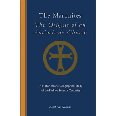 The Maronites: The Origins of an Antiochene Church Volume 243