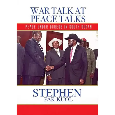 War Talk at Peace Talks: Peace Under Duress in South Sudan