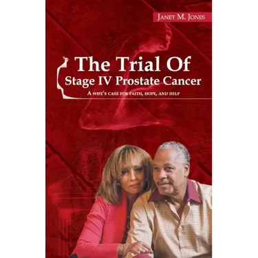 The Trial Of Stage IV Prostate Cancer: A Wife's Case for Faith, Hope, and Help