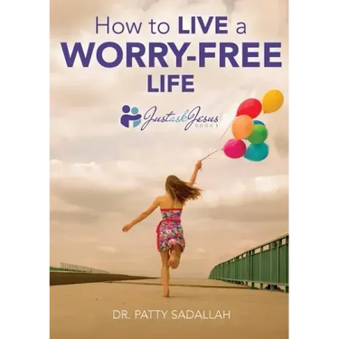 How to Live a Worry-Free Life: Just Ask Jesus Book 1