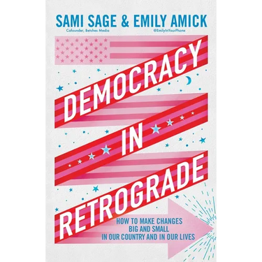 Democracy in Retrograde: How to Make Changes Big and Small in Our Country and in Our Lives