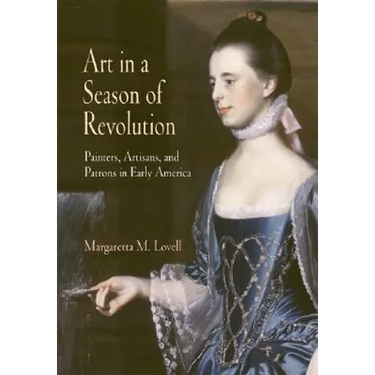 Art in a Season of Revolution: Painters, Artisans, and Patrons in Early America