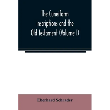 The cuneiform inscriptions and the Old Testament (Volume I)