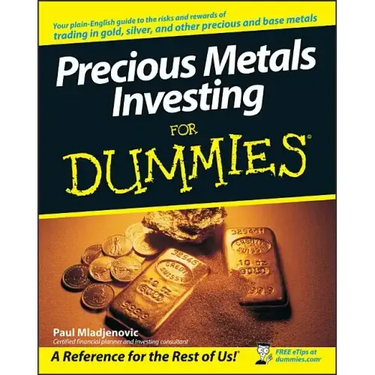 Precious Metals Investing For Dummies