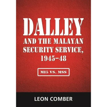 Dalley and the Malayan Security Service, 1945-48: Mi5 vs. Mss