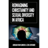 Reimagining Christianity and Sexual Diversity in Africa