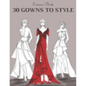 30 Gowns to Style: Design Your Fashion Style Workbook, for Adults, Kids and Teens. Wonderful Dresses Coloring Book.
