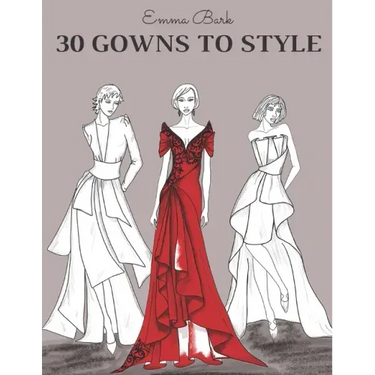 30 Gowns to Style: Design Your Fashion Style Workbook, for Adults, Kids and Teens. Wonderful Dresses Coloring Book.
