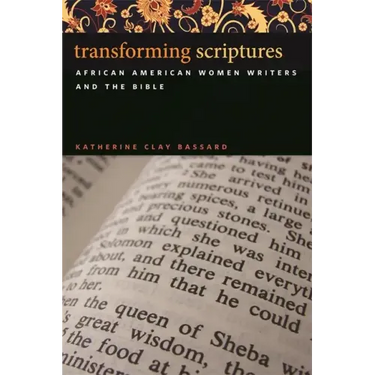 Transforming Scriptures: African American Women Writers and the Bible