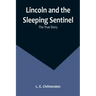 Lincoln and the Sleeping Sentinel: The True Story