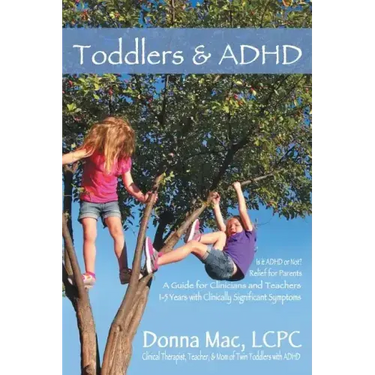Toddlers & ADHD: Relief for Parents, a Guide for Clinicians and Teachers