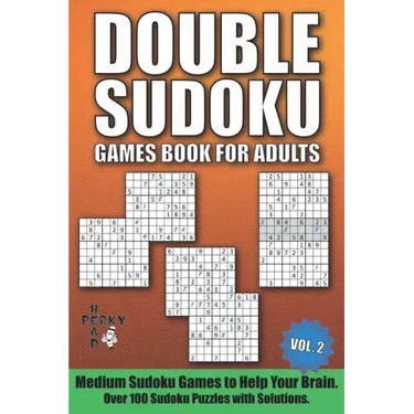 Double Sudoku Games Book for Adults Vol.2: Medium Sudoku Games to Help Your Brain. Over 100 Sudoku Puzzles with Solutions.