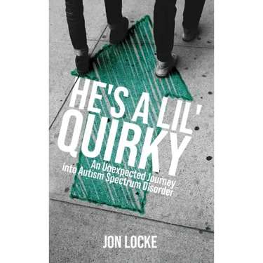 He's a Lil' Quirky: An Unexpected Journey into Autism Spectrum Disorder